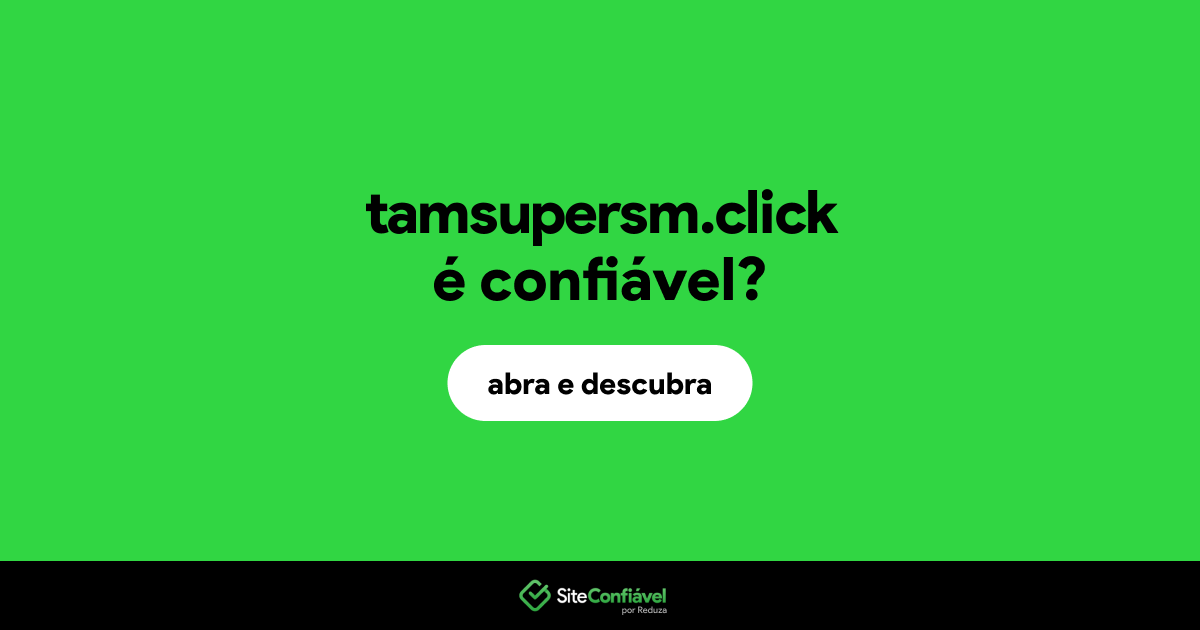 O site tamsupersm.click é confiável?