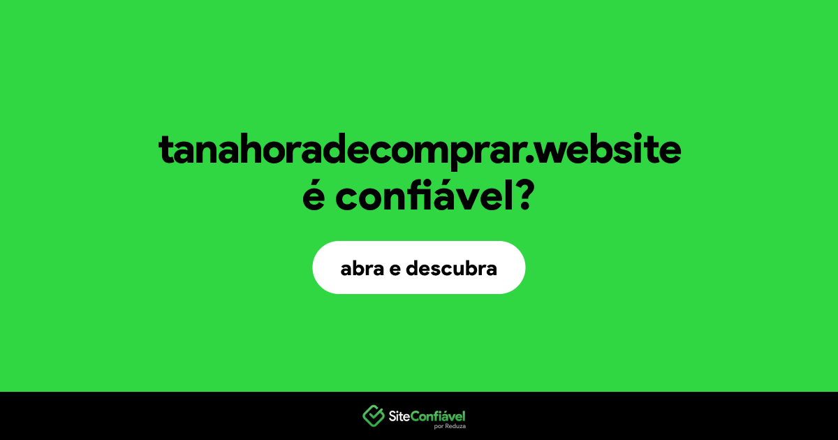 O site tanahoradecomprar.website é confiável?