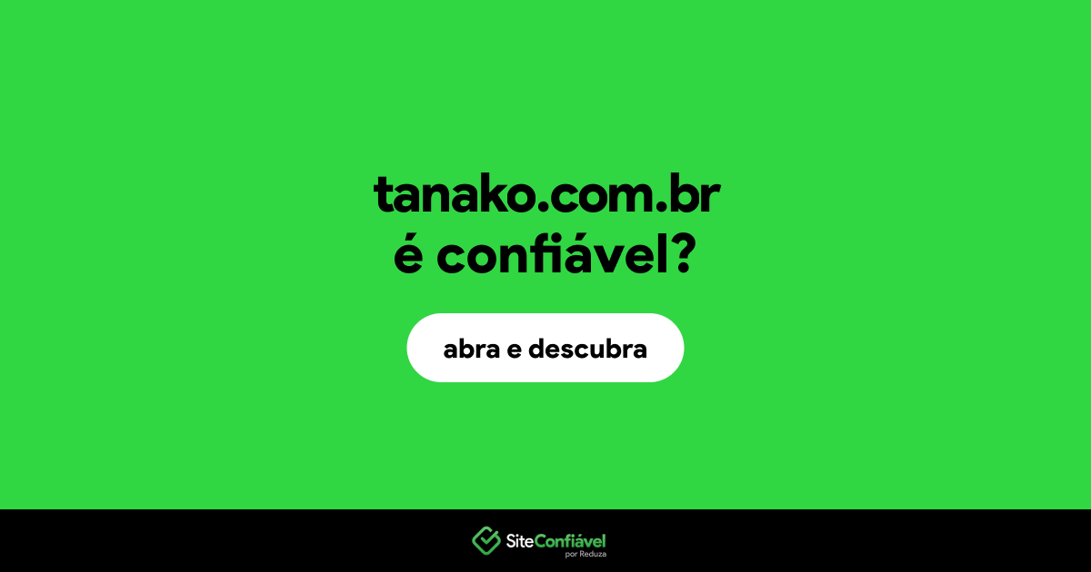 O site tanako.com.br é confiável?
