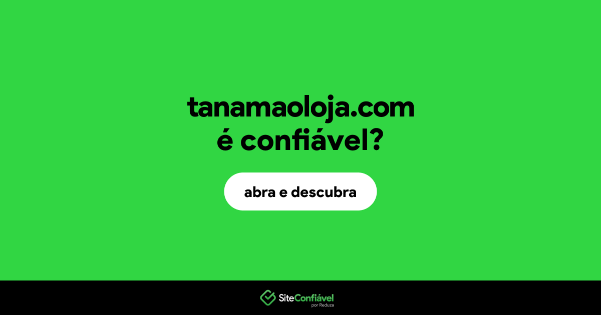 O site tanamaoloja.com é confiável?