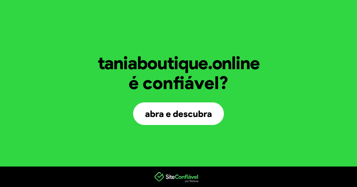 O site taniaboutique.online é confiável?