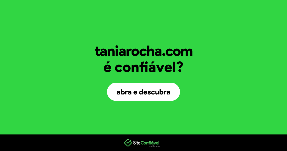 O site taniarocha.com é confiável?