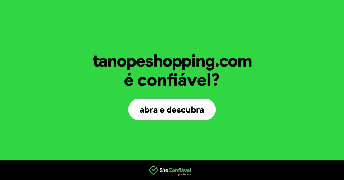 O site tanopeshopping.com é confiável?