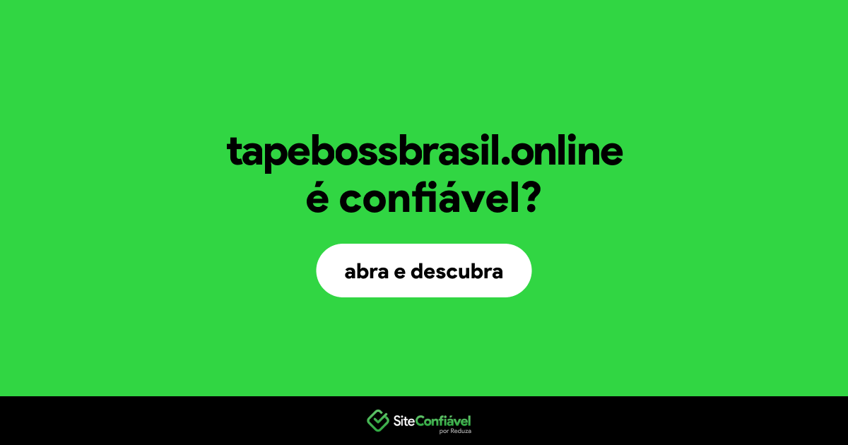 O site tapebossbrasil.online é confiável?