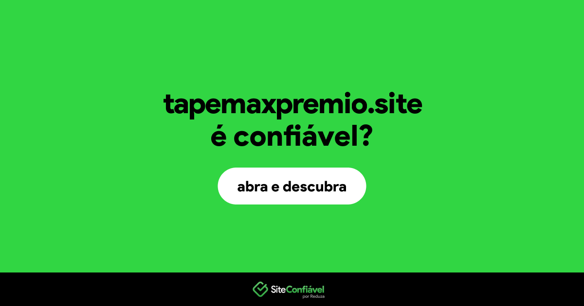 O site tapemaxpremio.site é confiável?