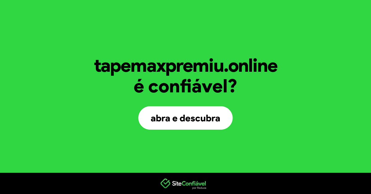 O site tapemaxpremiu.online é confiável?