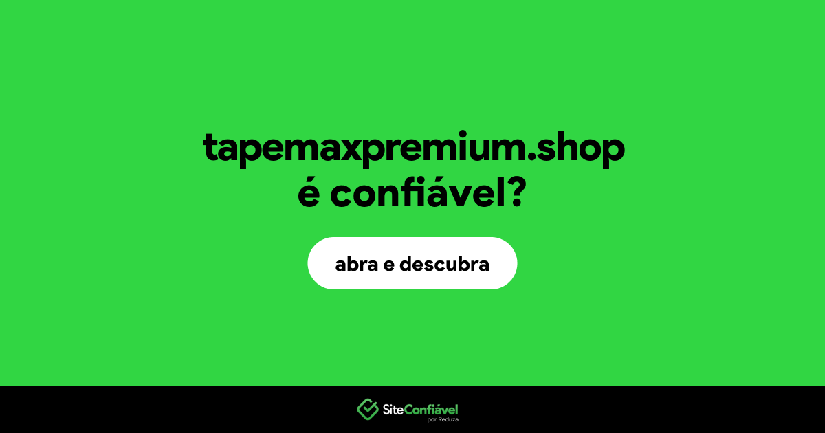 O site tapemaxpremium.shop é confiável?