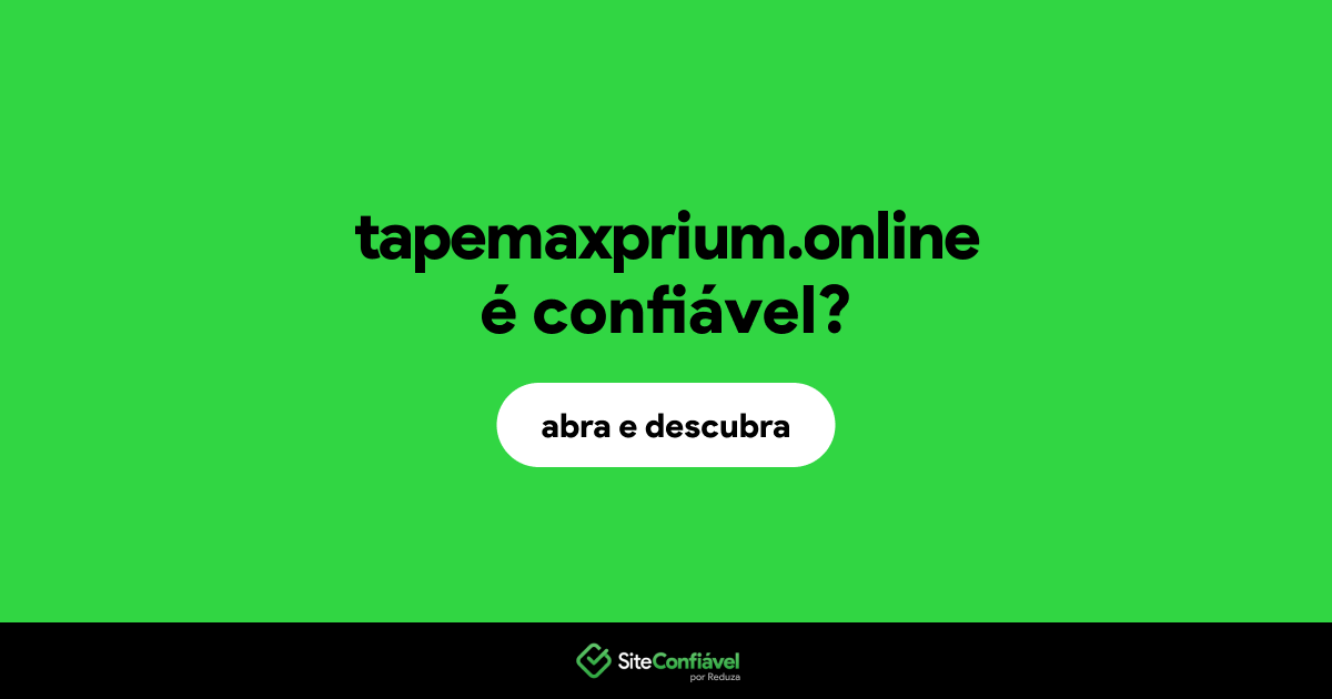 O site tapemaxprium.online é confiável?