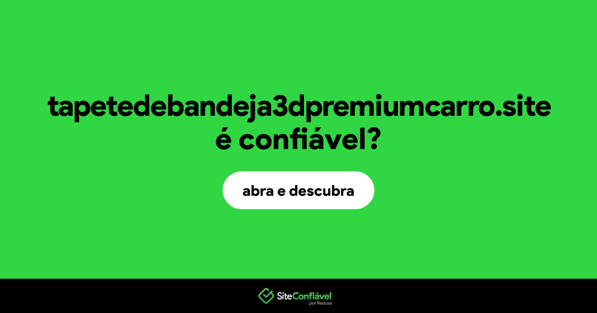 O site tapetedebandeja3dpremiumcarro.site é confiável?