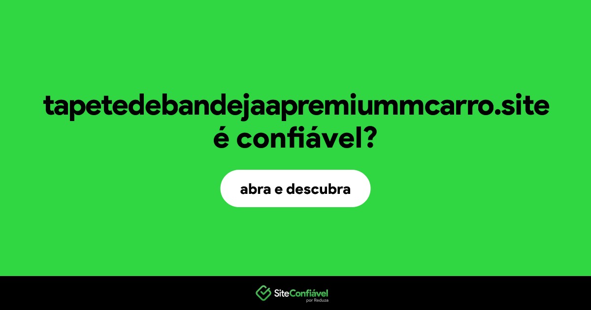 O site tapetedebandejaapremiummcarro.site é confiável?