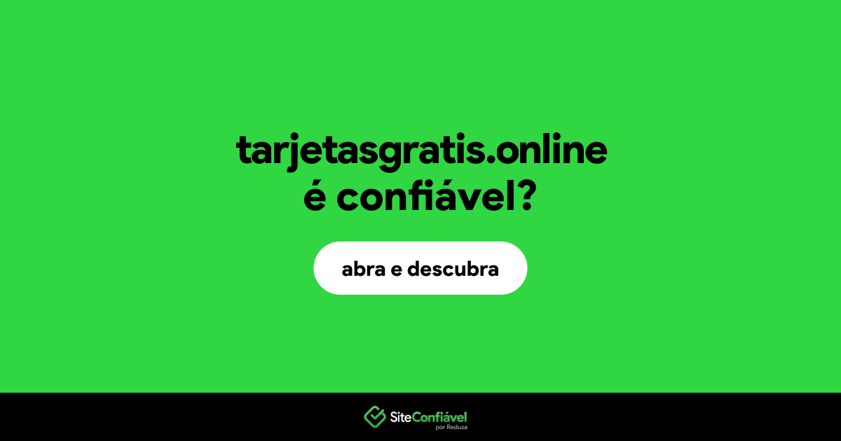 O site tarjetasgratis.online é confiável?