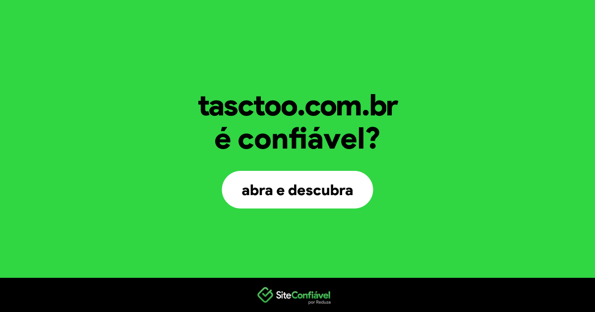 O site tasctoo.com.br é confiável?
