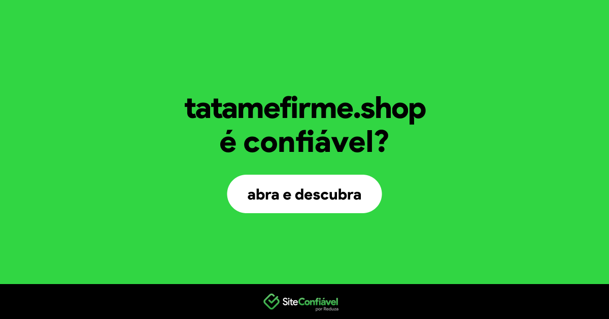 O site tatamefirme.shop é confiável?