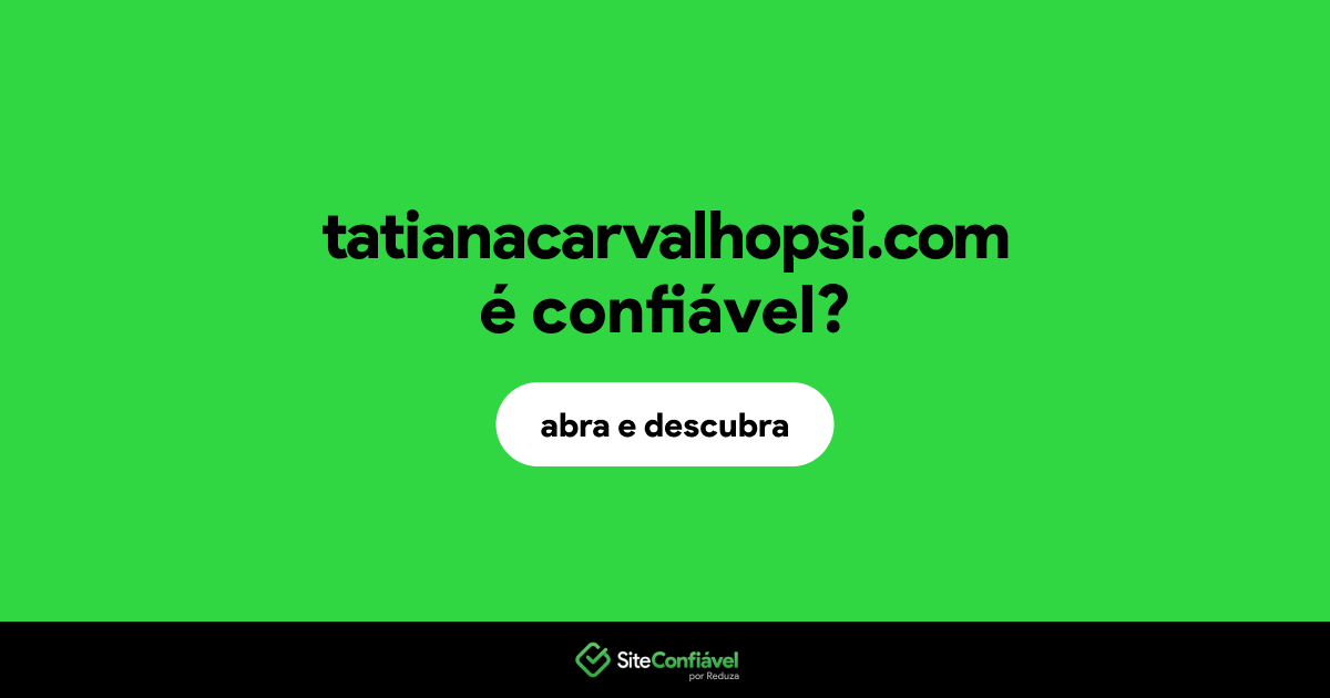 O site tatianacarvalhopsi.com é confiável?
