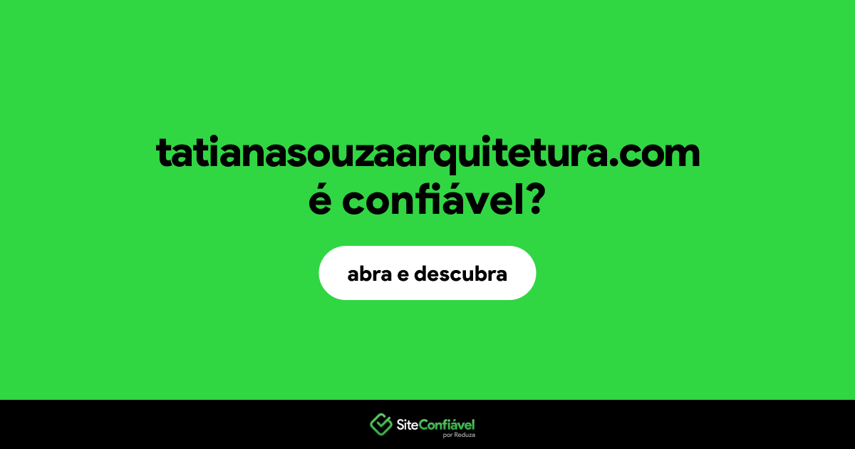 O site tatianasouzaarquitetura.com é confiável?