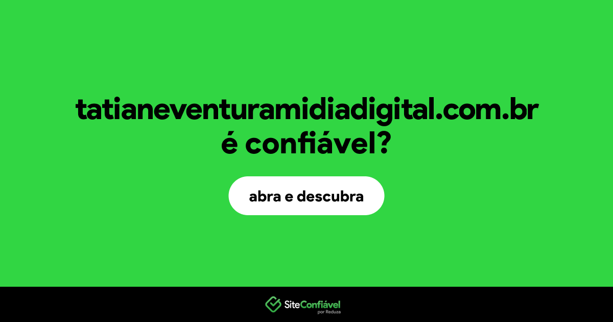 O site tatianeventuramidiadigital.com.br é confiável?