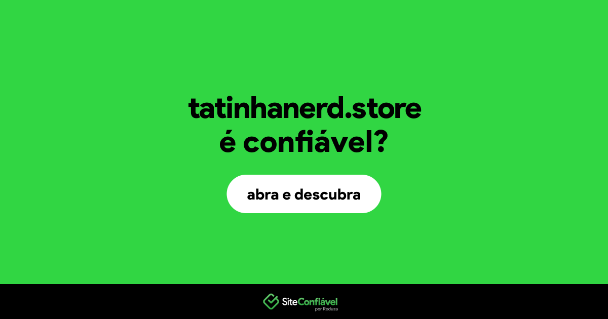 O site tatinhanerd.store é confiável?