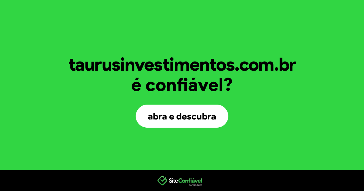 O site taurusinvestimentos.com.br é confiável?
