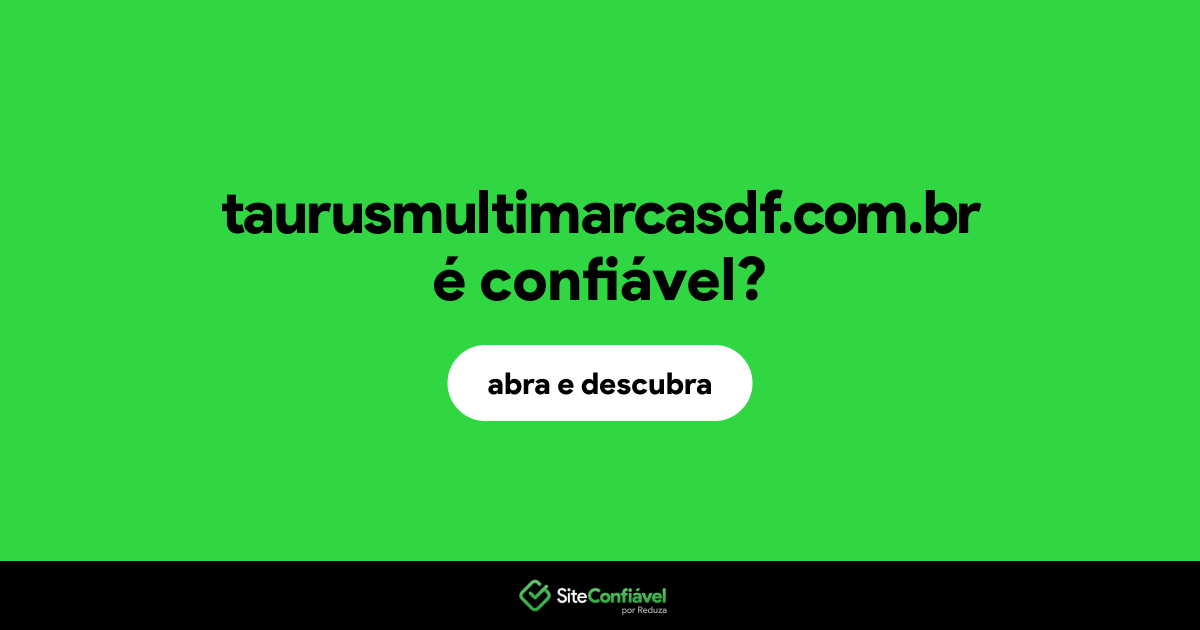 O site taurusmultimarcasdf.com.br é confiável?