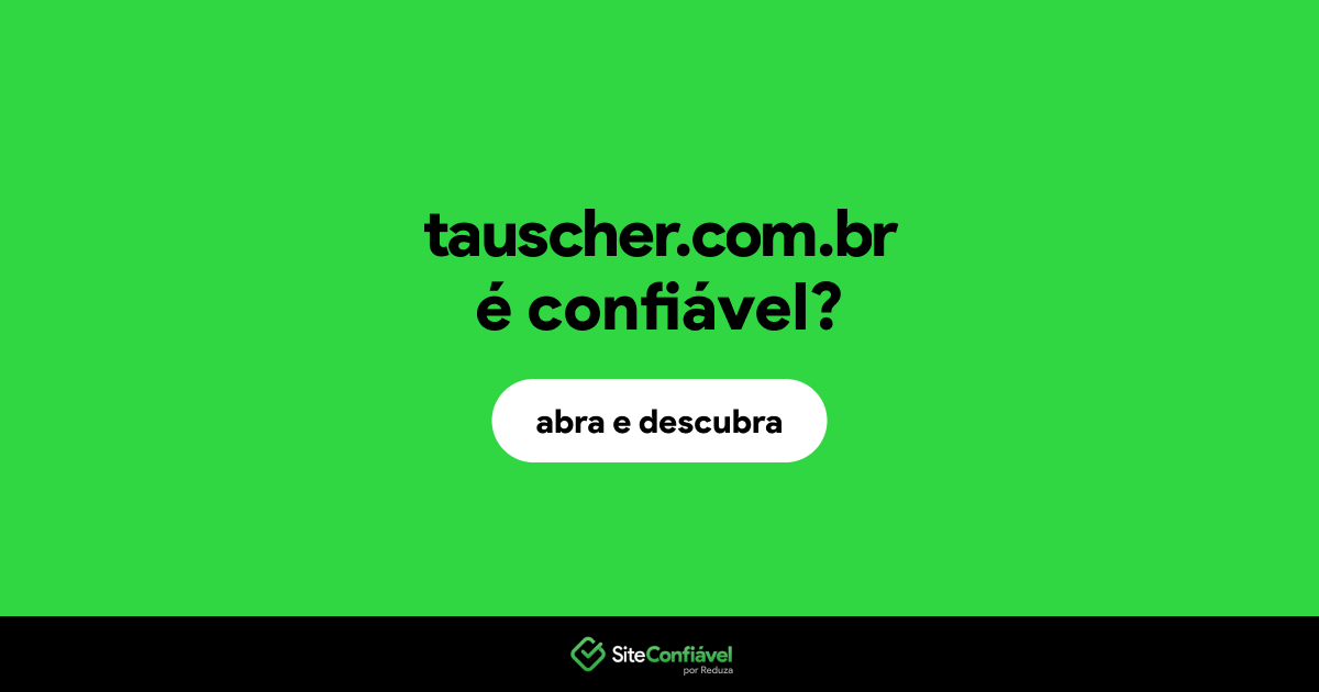 O site tauscher.com.br é confiável?