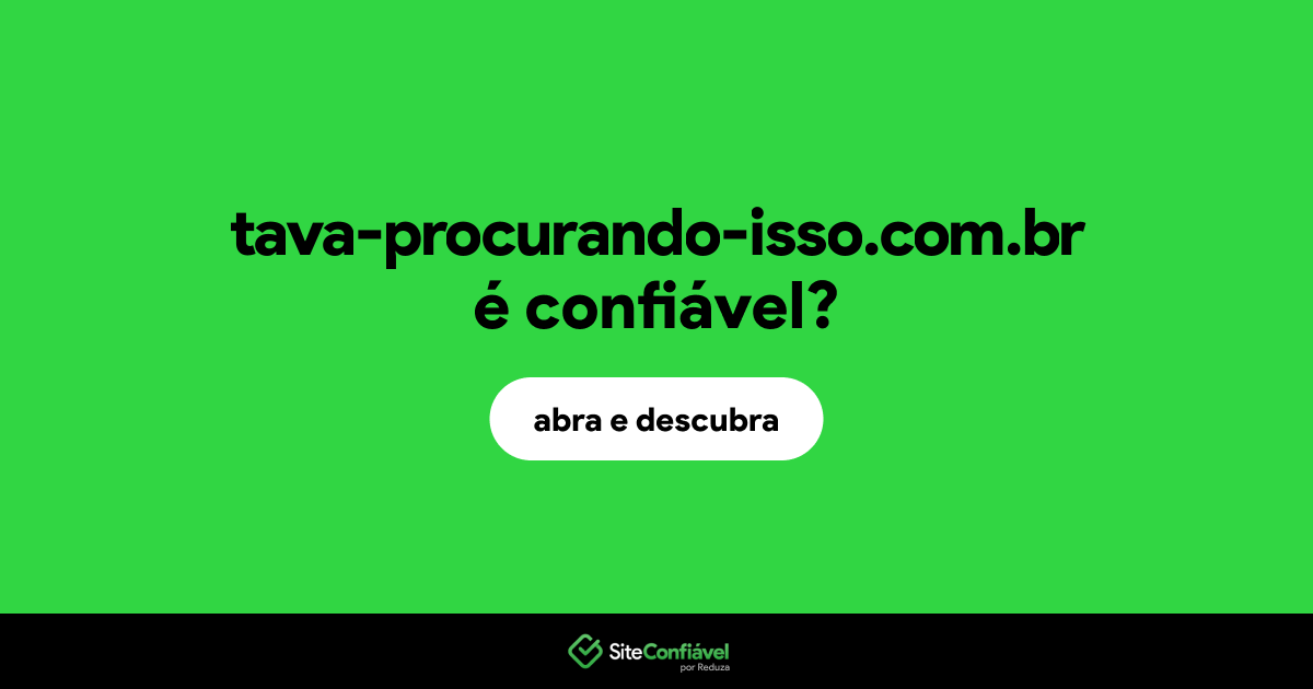 O site tava-procurando-isso.com.br é confiável?