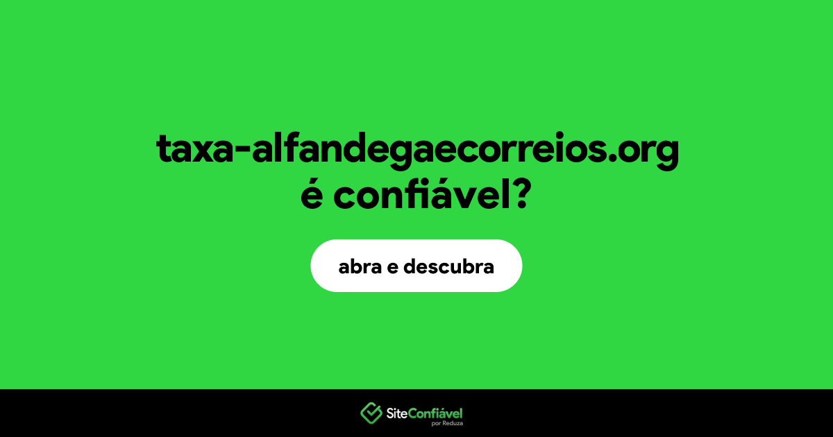 O site taxa-alfandegaecorreios.org é confiável?