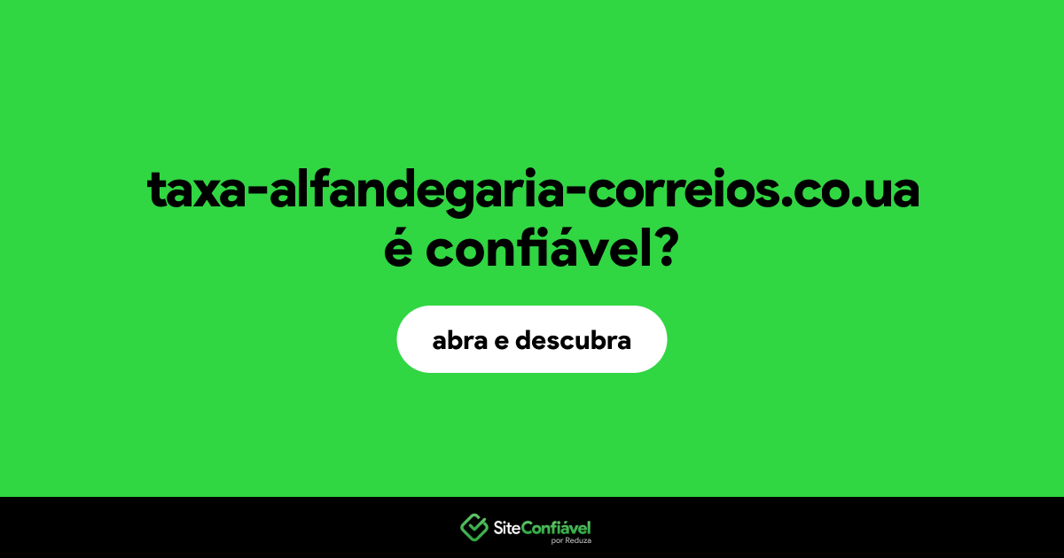 O site taxa-alfandegaria-correios.co.ua é confiável?