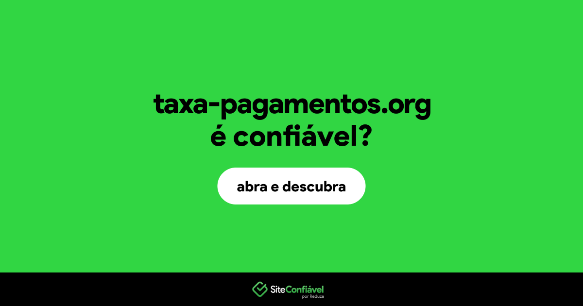 O site taxa-pagamentos.org é confiável?