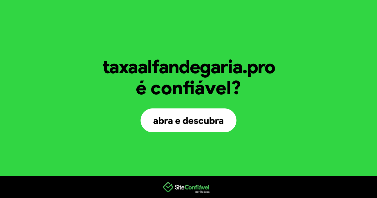 O site taxaalfandegaria.pro é confiável?