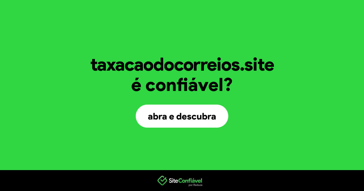O site taxacaodocorreios.site é confiável?