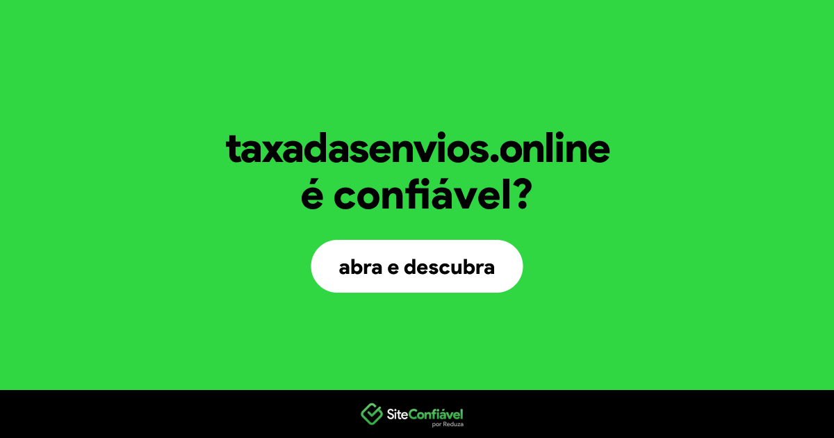 O site taxadasenvios.online é confiável?