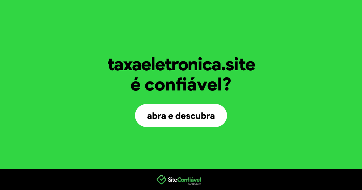 O site taxaeletronica.site é confiável?