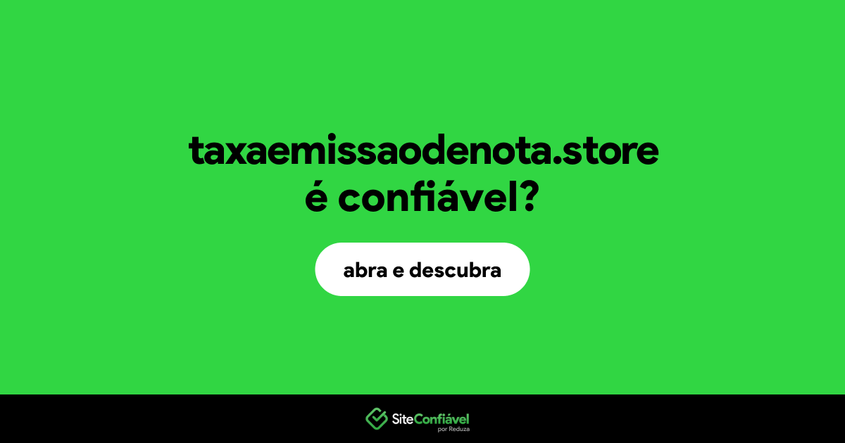 O site taxaemissaodenota.store é confiável?
