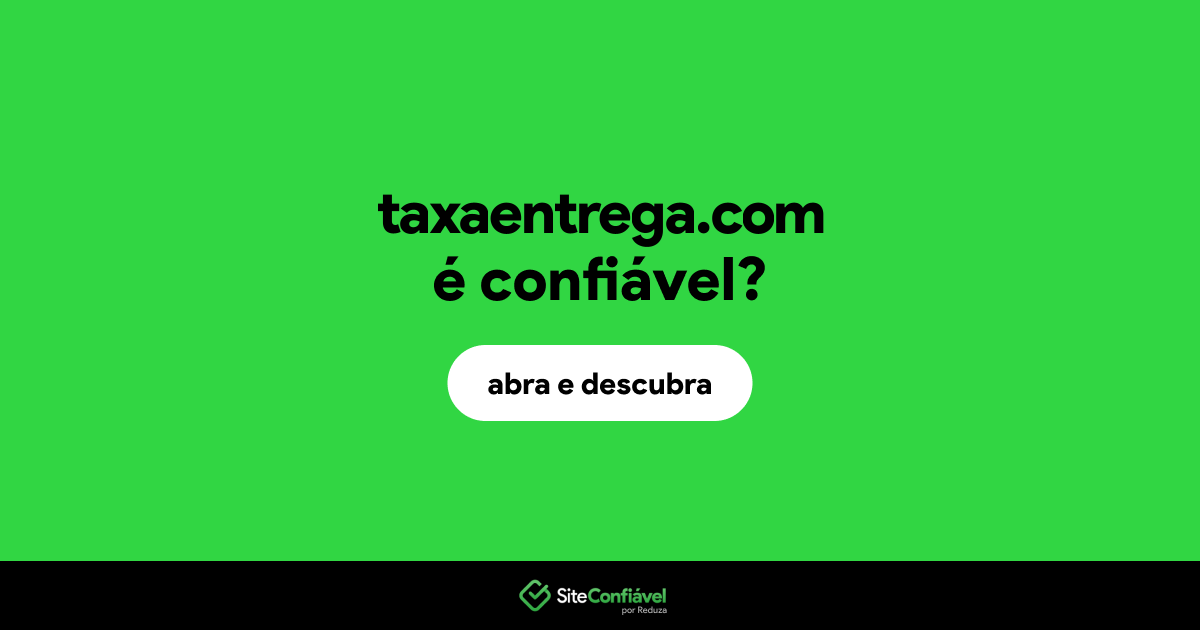O site taxaentrega.com é confiável?
