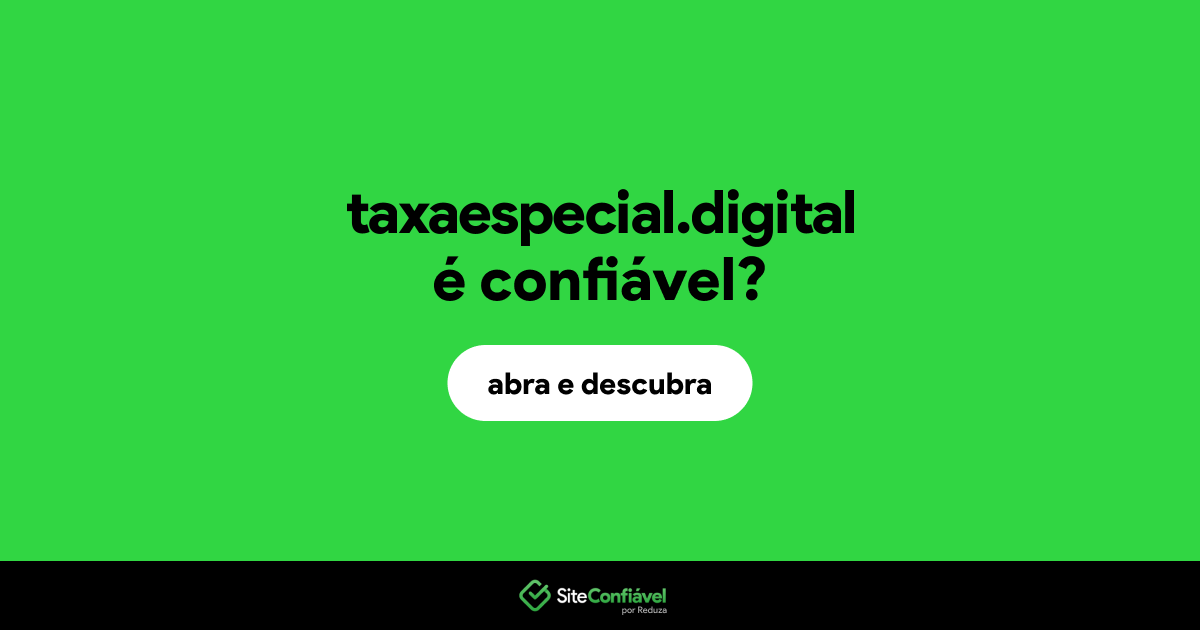 O site taxaespecial.digital é confiável?
