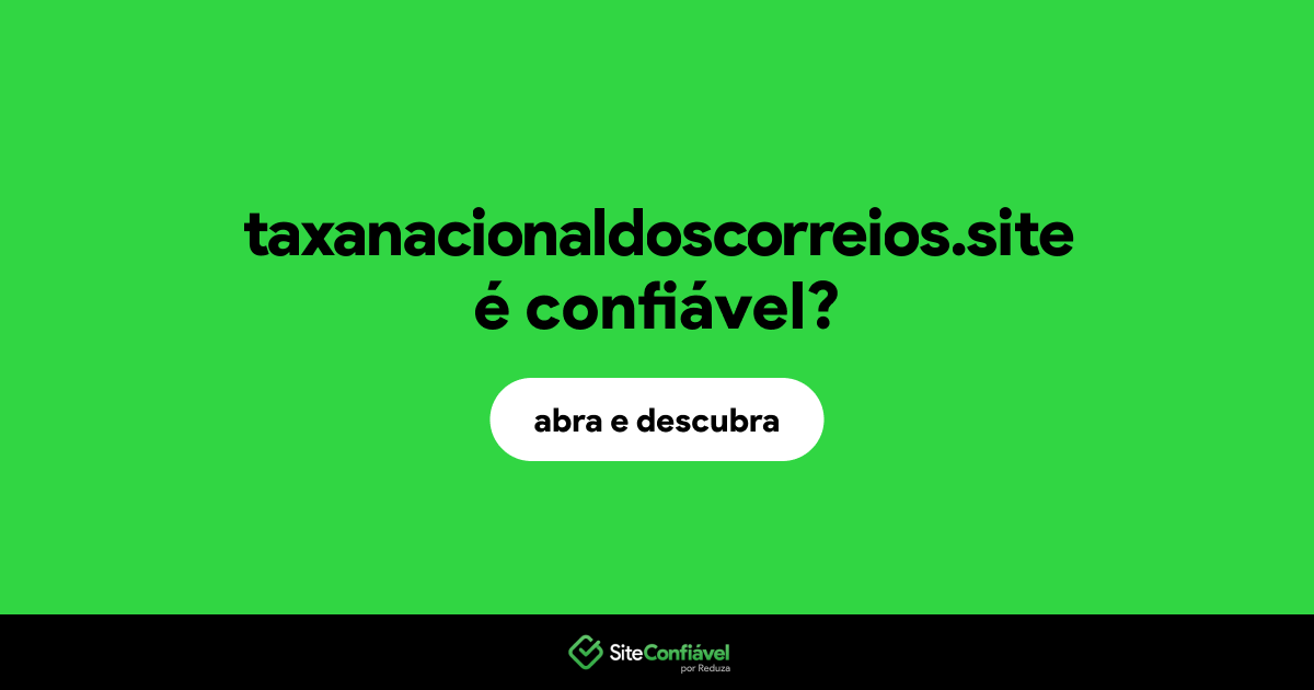 O site taxanacionaldoscorreios.site é confiável?
