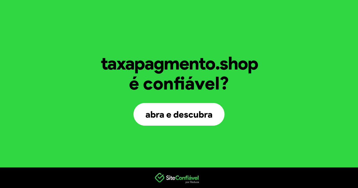 O site taxapagmento.shop é confiável?