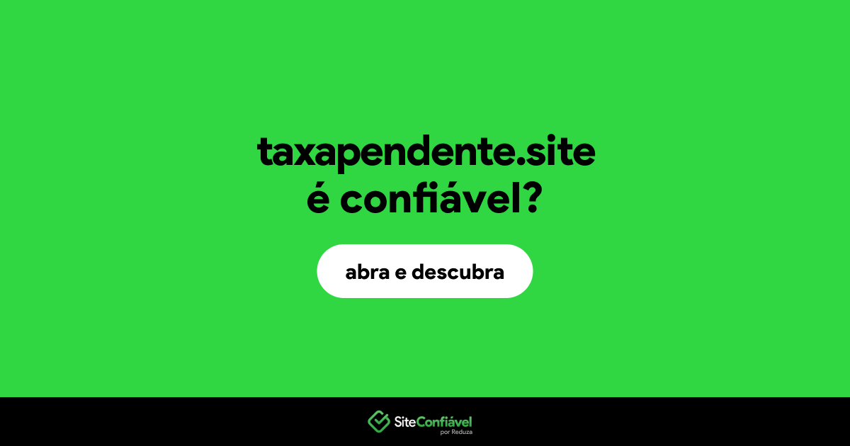 O site taxapendente.site é confiável?
