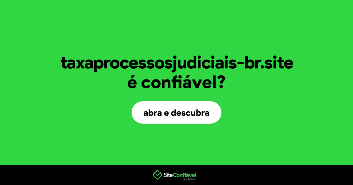 O site taxaprocessosjudiciais-br.site é confiável?