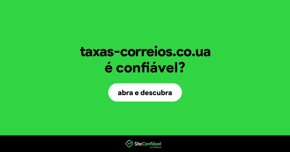 O site taxas-correios.co.ua é confiável?