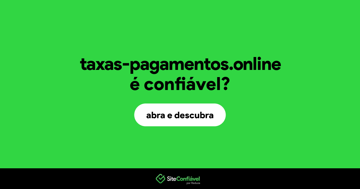 O site taxas-pagamentos.online é confiável?