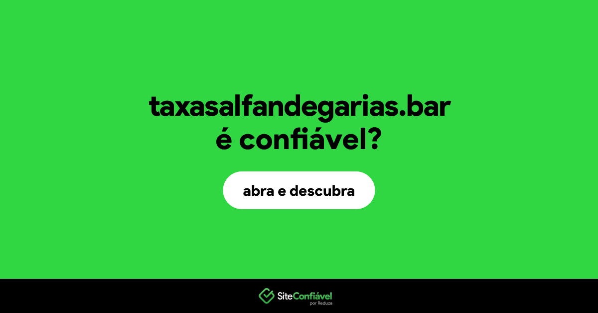 O site taxasalfandegarias.bar é confiável?