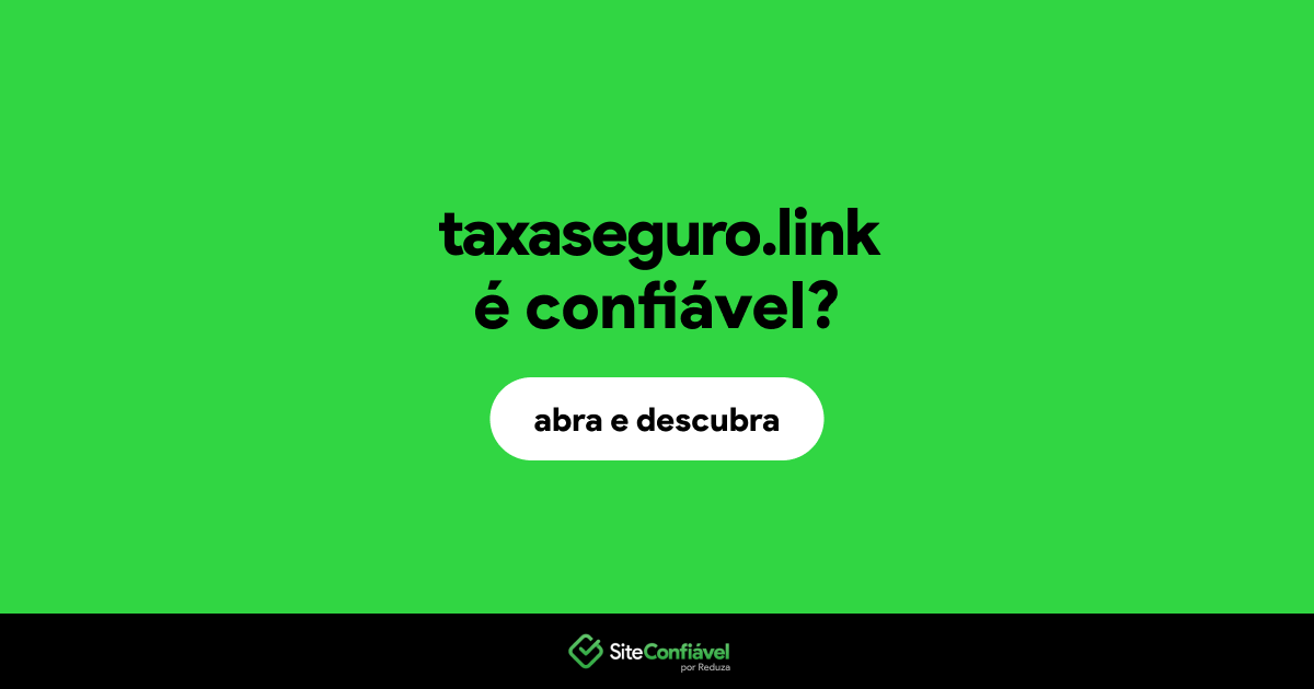 O site taxaseguro.link é confiável?