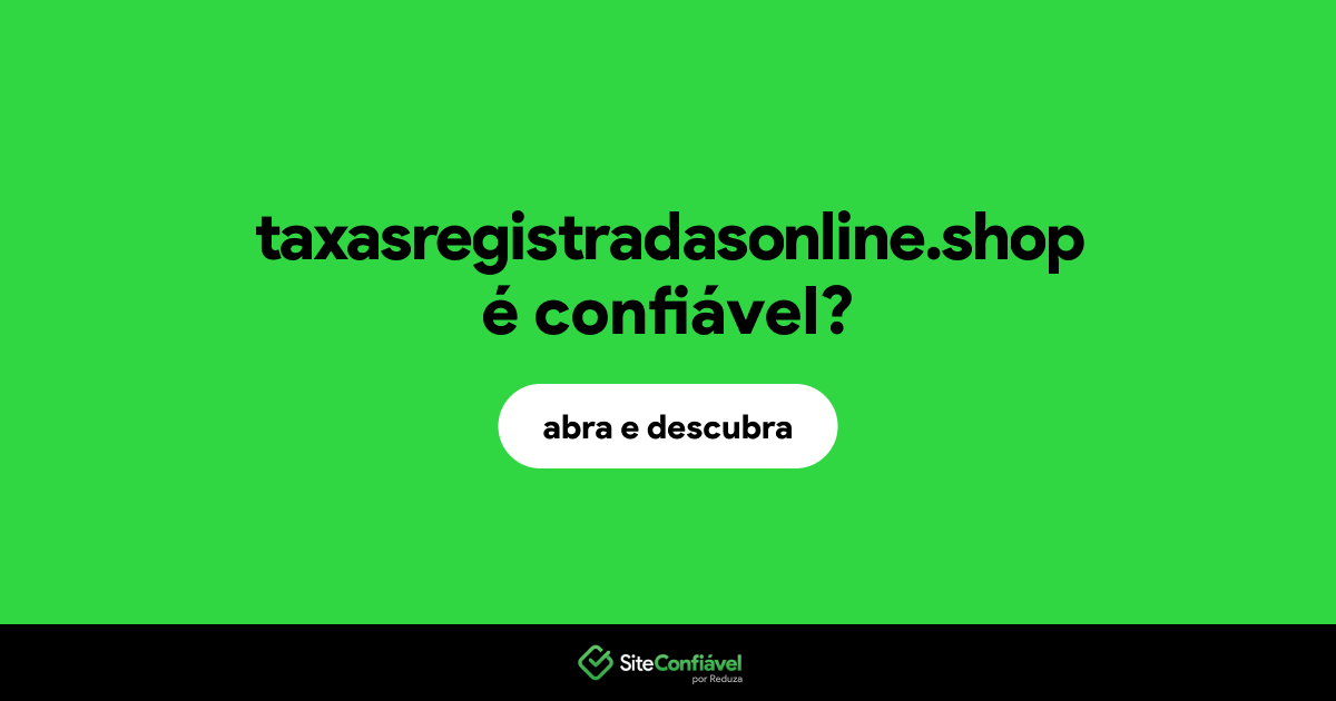 O site taxasregistradasonline.shop é confiável?