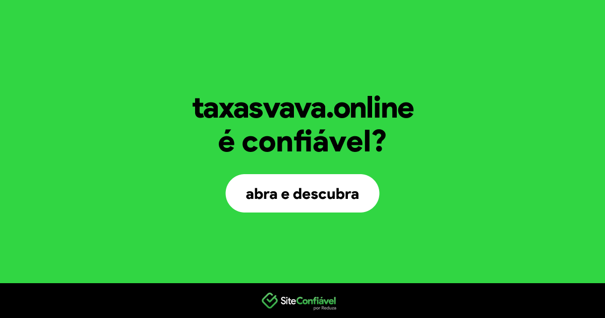 O site taxasvava.online é confiável?