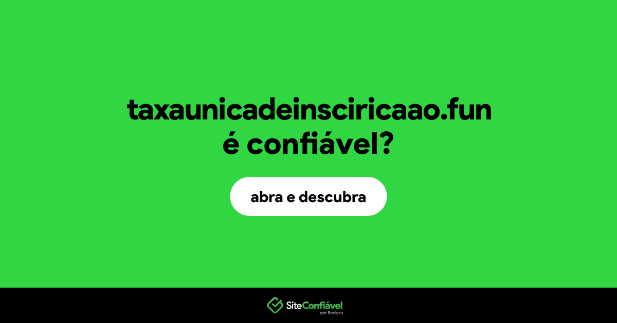 O site taxaunicadeinsciricaao.fun é confiável?