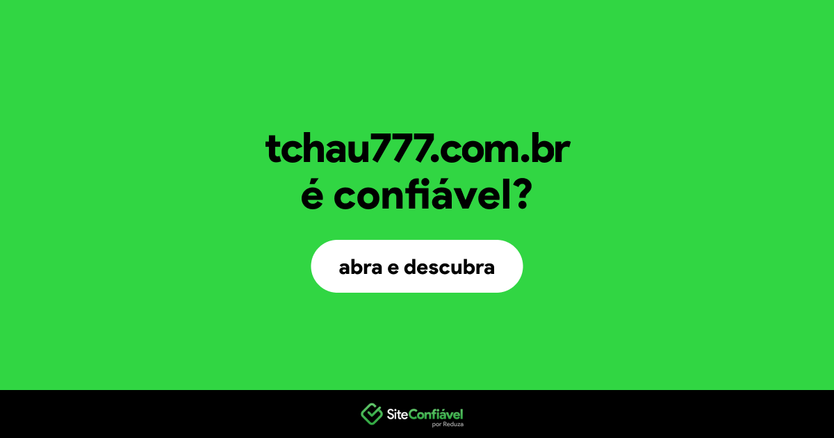 O site tchau777.com.br é confiável?