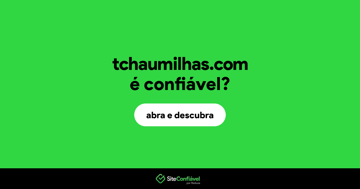 O site tchaumilhas.com é confiável?