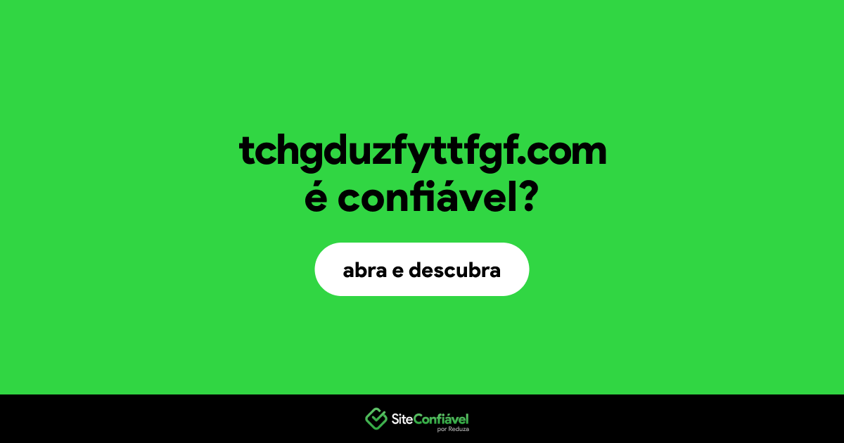 O site tchgduzfyttfgf.com é confiável?