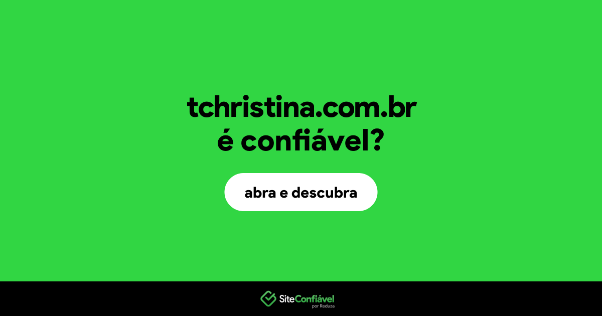 O site tchristina.com.br é confiável?